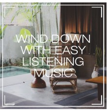 Easy Listening Music Club, Minimal Lounge, Musica Instrumental Para Relajar tus Sentidos - Wind Down with Easy Listening Music