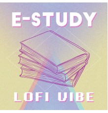 Easy Study Music Chillout, Chill Music Universe and Study Time Collection - E-Study (Lofi Vibe)