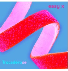 Easy X - Trocadérose