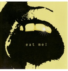 Eat Me - Eat Me!