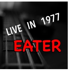 Eater - Live In 1977 Eater