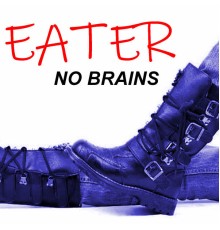 Eater - No Brains