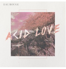 Eau Rouge - Acid Love