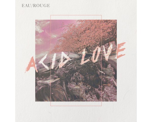 Eau Rouge - Acid Love