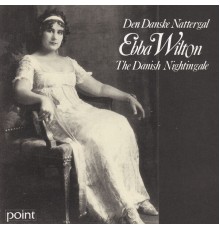 Ebba Wilton - The Danish Nightingale - Den Danske Nattergal