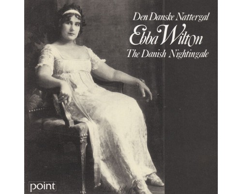 Ebba Wilton - The Danish Nightingale - Den Danske Nattergal Ebba Wilton - The Danish Nightingale - Den Danske Nattergal