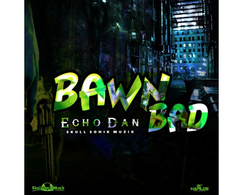 Echo Dan - Bawn Bad