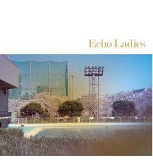 Echo Ladies - Echo Ladies