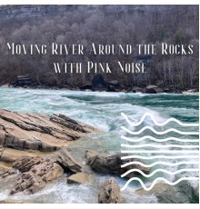 Echoes of Nature, Pink Noise Therapy, Water Sounds, AP - Moving River Around the Rocks with Pink Noise (Loopable)