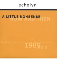 Echolyn - A Little Nonsense: Now and Then