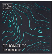 Echomatics - This Moment EP