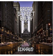 Eckhaus - Broad Street Bully