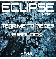 Eclipse - Tear Me To Pieces/Gridlock