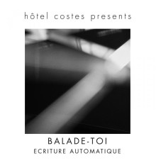 Ecriture Automatique - Hôtel Costes presents...Balade-Toi
