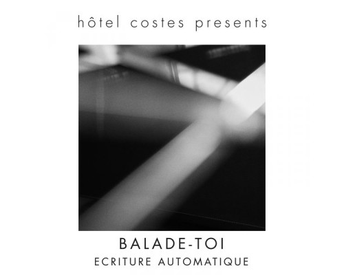 Ecriture Automatique - Hôtel Costes presents...Balade-Toi