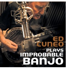 Ed Cuneo - Plays Improbable Banjo