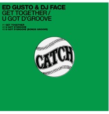 Ed Gusto & DJ Face - Get Together / U Got D'groove