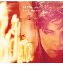 Ed Harcourt - Here Be Monsters