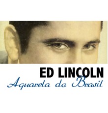 Ed Lincoln - Aquarela do Brasil