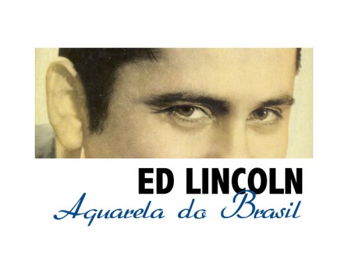 Ed Lincoln - Aquarela do Brasil