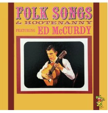 Ed McCurdy - Folk Songs & Hootenanny