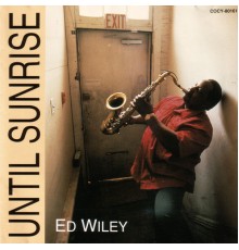 Ed Wiley, Jr. - Until Sunrise