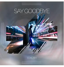 Edalam - Say Goodbye