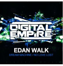 Edan Walk - Dream Machine / No Love Lost (Original Mix)