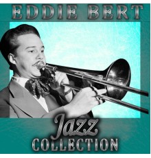 Eddie Bert - Jazz Collection