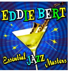 Eddie Bert - Essential Jazz Masters