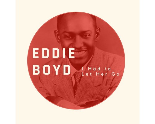 Eddie Boyd - I Had to Let Her Go - Eddie Boyd Eddie Boyd - I Had to Let Her Go - Eddie Boyd