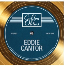 Eddie Cantor - Golden Oldies