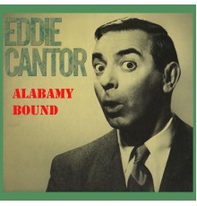 Eddie Cantor - Alabamy Bound