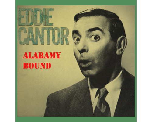 Eddie Cantor - Alabamy Bound