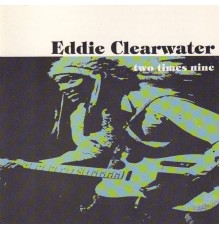 Eddie Clearwater - Two times nine