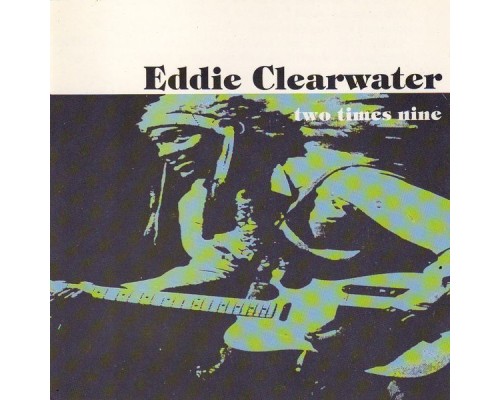 Eddie Clearwater - Two times nine