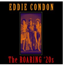 Eddie Condon - The Roaring '20s