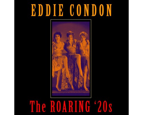 Eddie Condon - The Roaring '20s