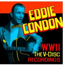 Eddie Condon - World War II - The V-Disc Recordings