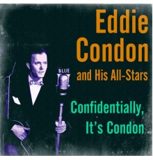 Eddie Condon & His All-Stars - Confidentially, It's Condon
