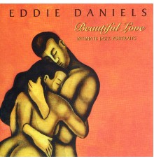 Eddie Daniels - Beautiful Love: Intimate Jazz Portraits