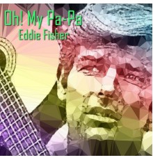 Eddie Fisher - Oh! My Pa-Pa