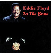 Eddie Floyd - To the Bone