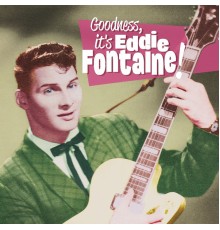 Eddie Fontaine - Goodness It Is...