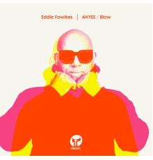 Eddie Fowlkes - AHYEE / Blow