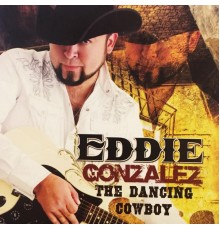 Eddie Gonzalez - The Dancing Cowboy