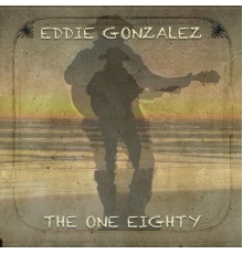 Eddie Gonzalez - The One Eighty