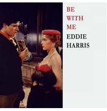 Eddie Harris - Be With Me