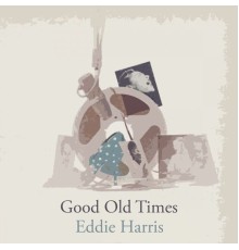 Eddie Harris - Good Old Times