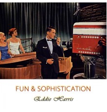 Eddie Harris - Fun And Sophistication